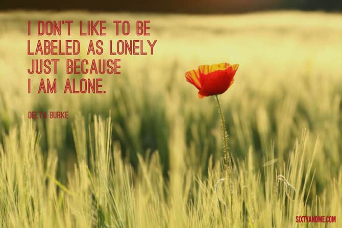 Living Alone Quote - I don’t like to be labeled as lonely just because I am alone. – Delta Burke