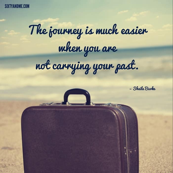Sheile Burke - the journey is much easier when you are not carrying your past.