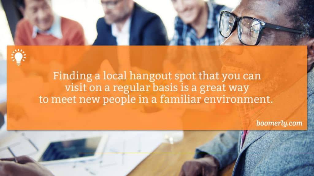 Making friends as an adult - Finding a local hangout spot that you can visit on a regular basis is a great way to meet new people in a familiar environment. 