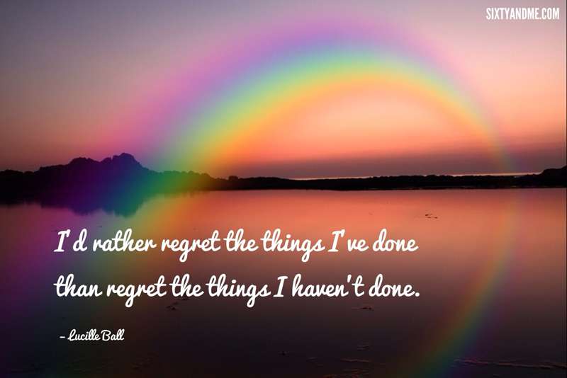 I have no regrets - Lucille Ball Quote - Id rather regret the things Ive done than regret the things I havent done