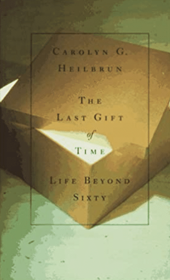 The Last Gift of Time: Life Beyond Sixty by Carolyn G. Heilbrun